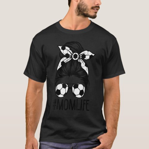 Dy Mom Mommy Life Soccer  Mothers Day Messy Bun T_Shirt