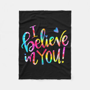 Dye I Believe In You Teacher Testing Day Gift Fleece Blanket