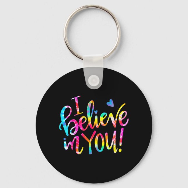 Dye I Believe In You Teacher Testing Day Gift  Keychain (Front)