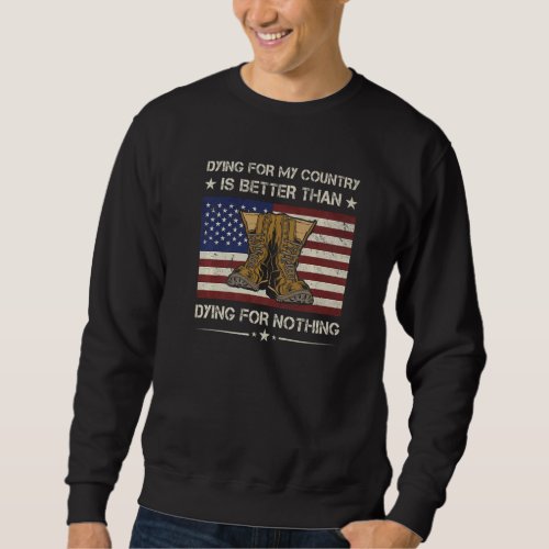 Dying For Country Is Better Than Dying For Nothing Sweatshirt