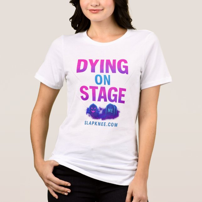 Dying on Stage T-Shirt Tri-Blend Shirt (Front)
