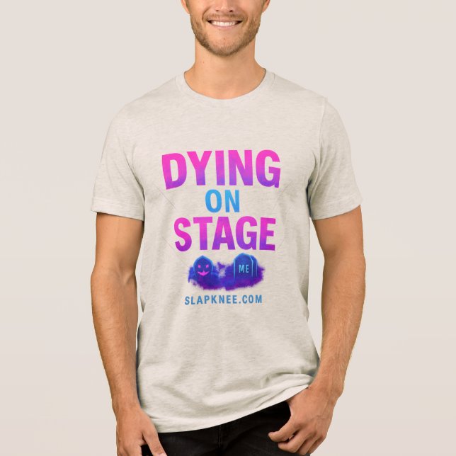 Dying on Stage Tri-Blend T-Shirt Shirt (Front)