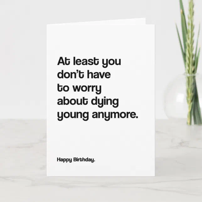 Dying Young Anymore Funny Birthday Card | Zazzle