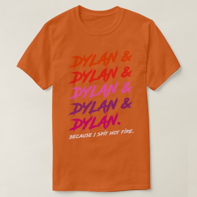 Dylan Because I Spit Hot Fire T-Shirt (Design Front)