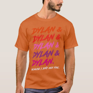Dylan Because I Spit Hot Fire T-Shirt