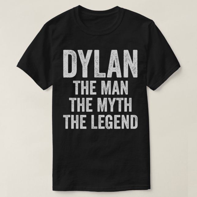 Dylan The Man The Myth The Legend  First Name Dyla T-Shirt (Design Front)