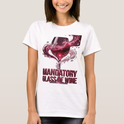 Dynamic Pink MANDATORY GLASS OF WINE Design T-Shirt