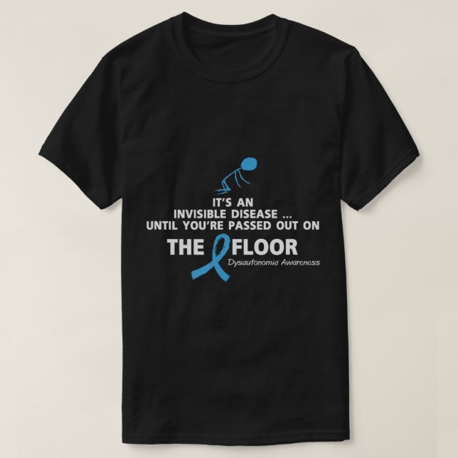 Dysautonomia Awareness Shirt It's an invisible dis (Design Front)