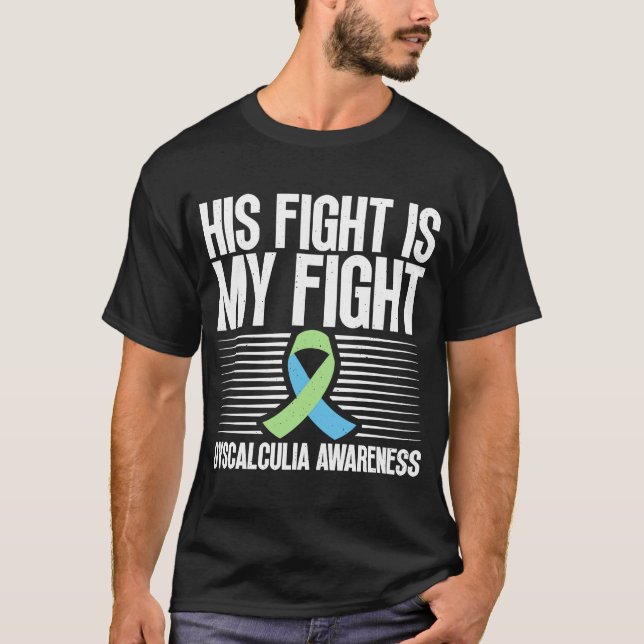 Dyscalculia Awareness His Fight Is My Fight From D T-Shirt (Front)