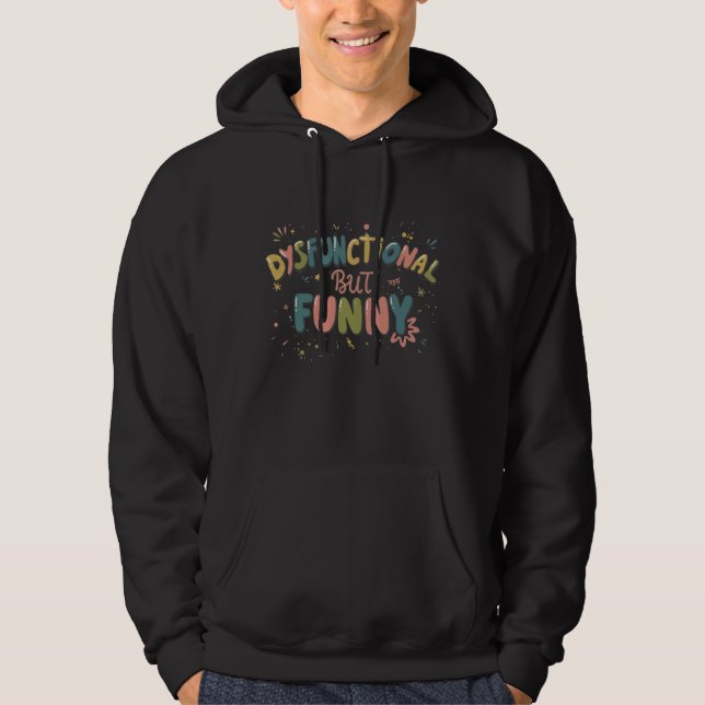 Dysfunctional but funny hoodie (Front)