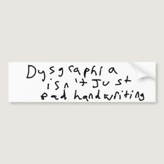 Dysgraphia isn't just bad handwriting bumper sticker