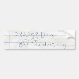 Dysgraphia isn't just bad handwriting (v2) bumper sticker