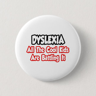 Dyslexia...All The Cool Kids Are Battling It Pinback Button