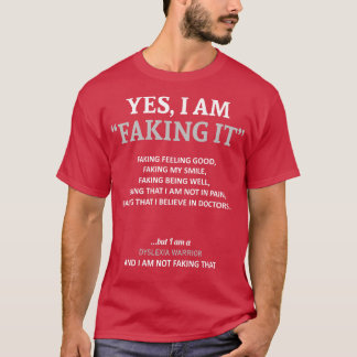 Dyslexia Awareness I Am Faking It In This Family W T-Shirt