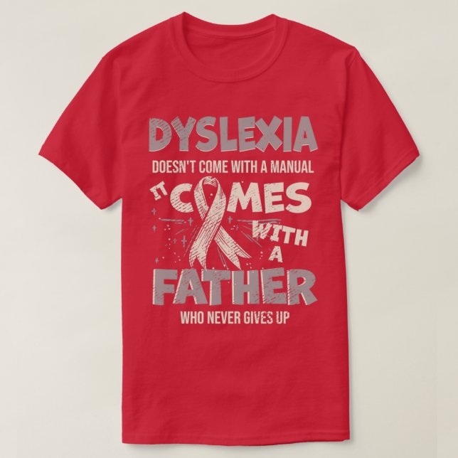 Dyslexia Doesnx27t Come With A Manual It Comes 2 T-Shirt (Design Front)