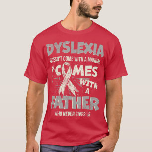 Dyslexia Doesnx27t Come With A Manual It Comes 2 T-Shirt