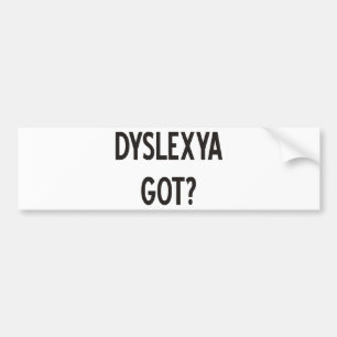 Dyslexia Got? Products & Designs! Bumper Sticker