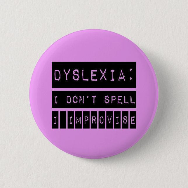 Dyslexia: I don't Spell - I Improvise - Dyslexic Button (Front)