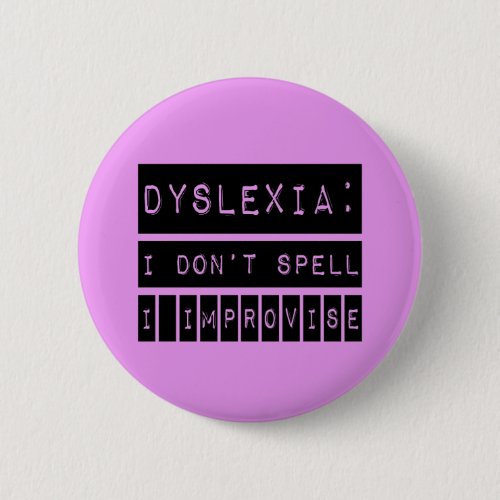 Dyslexia I dont Spell _ I Improvise _ Dyslexic Button