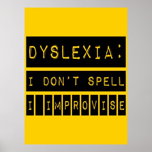 Dyslexia I dont Spell _ I Improvise _ Dyslexic Poster