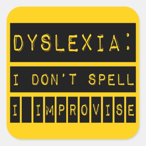 Dyslexia I dont Spell _ I Improvise _ Dyslexic Square Sticker