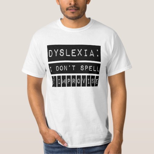 Dyslexia I dont Spell _ I Improvise _ Dyslexic T_Shirt