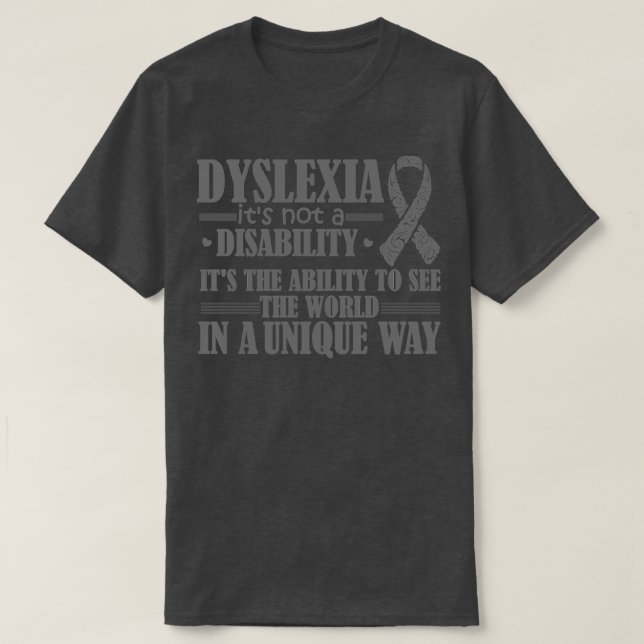 Dyslexia Is Not A Disability It Is The Ability To  T-Shirt (Design Front)