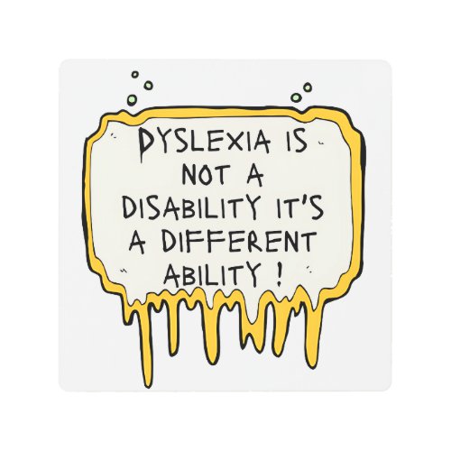 Dyslexia isnt a disability  dyslexia awareness metal print