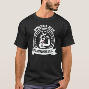 Dyslexia Mom It's Not For The Weak Dyslexia Awaren T-Shirt