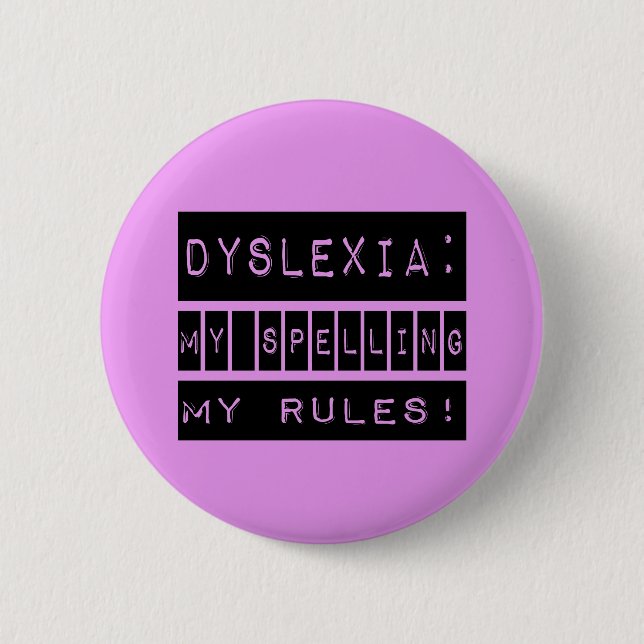 Dyslexia: My Spelling My Rules!  Dyslexic Button (Front)