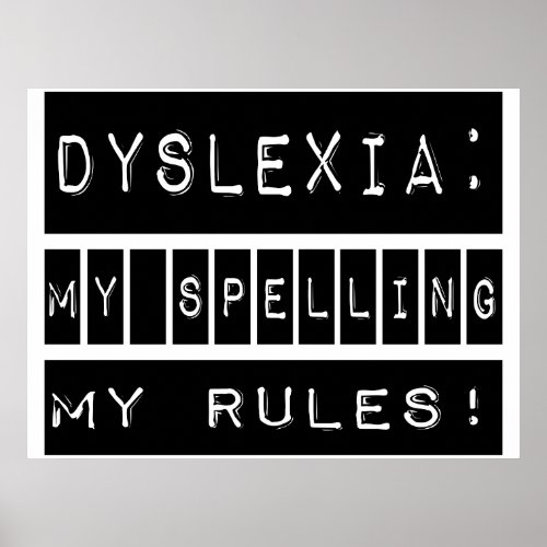 Dyslexia My Spelling My Rules  Dyslexic Poster