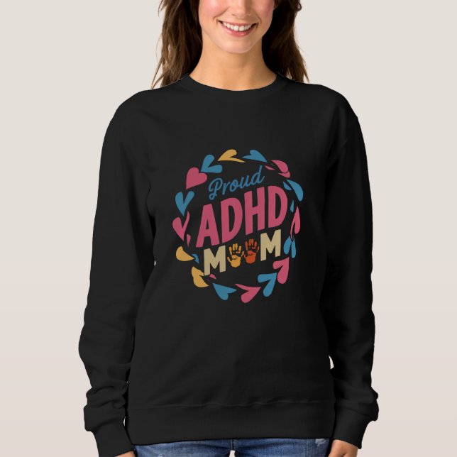 Dyslexia Proud ADHD Mom ADHD Awareness Autism Sweatshirt (Front)