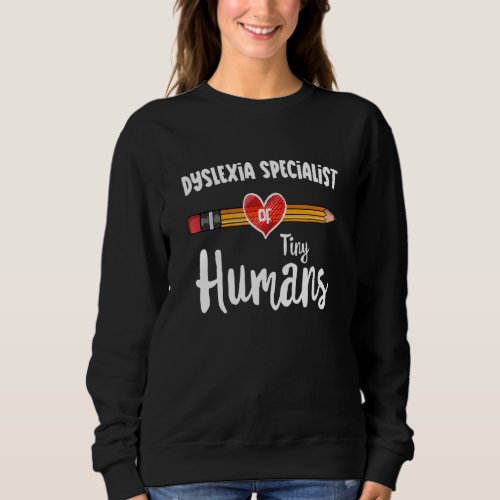 Dyslexia Specialist Of Tiny Humans Team Dyslexia S Sweatshirt