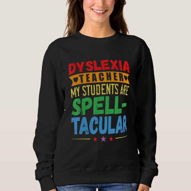 Dyslexia Teacher Awareness Dyslexic Reading Therap Sweatshirt (Front)