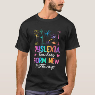 Dyslexia Teachers Form New Pathways Dyslexia Teach T-Shirt