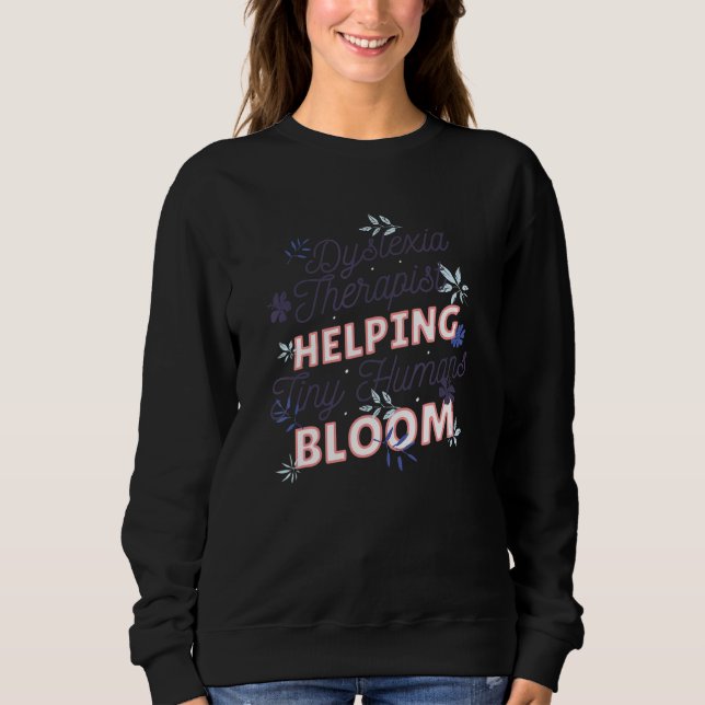 Dyslexia Therapist Helping Tiny Humans Bloom Dysle Sweatshirt (Front)