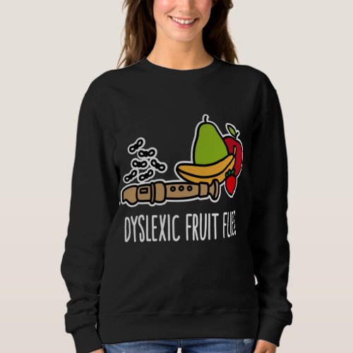 Dyslexic fruit flies _ Funny dyslexia awareness   Sweatshirt