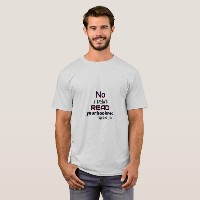 Dyslexic T-Shirt - No, I didn’t read your book rec (Front Full)