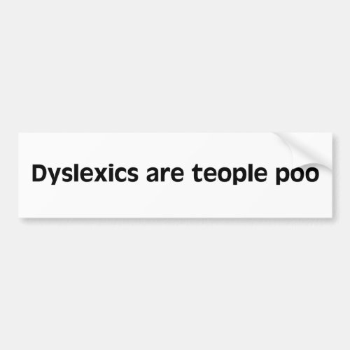 Dyslexics are teople poo Bumper Sticker