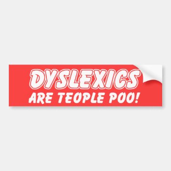Dyslexics Are Teople Poo Funny Bumper Sticker by FunnyBusiness at Zazzle