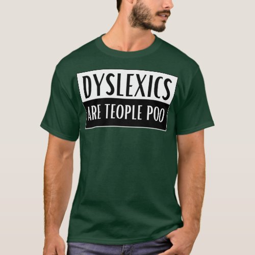 Dyslexics Are Teople Poo T_Shirt