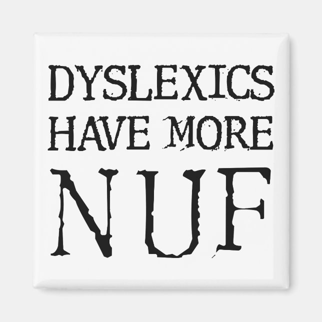 Dyslexics Have More Nuf Fun Funny Fridge Magnet (Front)