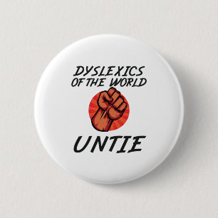 Dyslexics of the World Untie Funny Dyslexia Gift Button