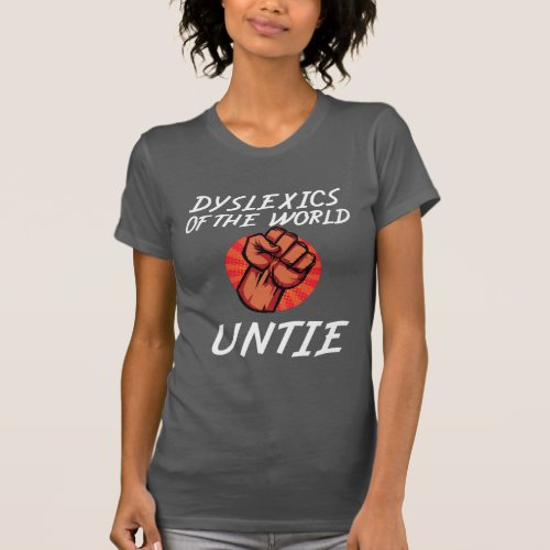 Dyslexics of the World Untie Funny Dyslexia Gift T_Shirt