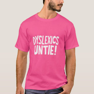 Dyslexics Untie! Funny Dyslexia Overcoming Humor T-Shirt