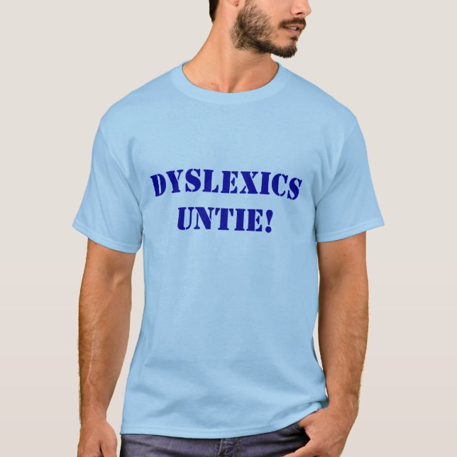 DYSLEXICS UNTIE! T-Shirt (Front)