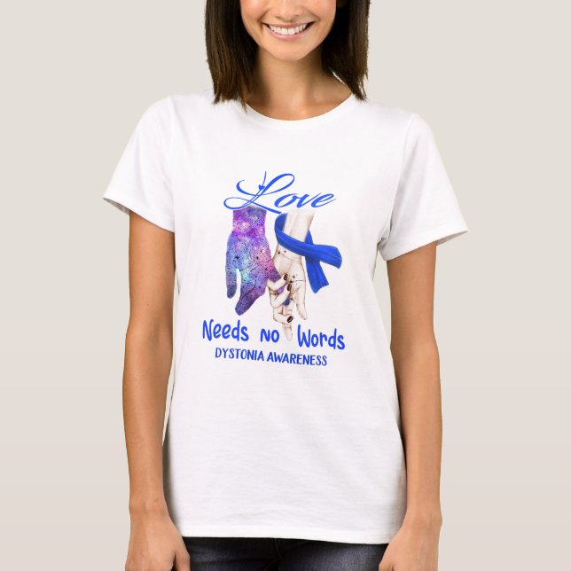 Dystonia Awareness Love Needs No Words T-Shirt (Front)