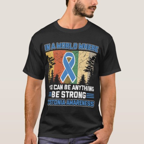 DYSTONIA Awareness You Can Be Anything Be Strong S T_Shirt