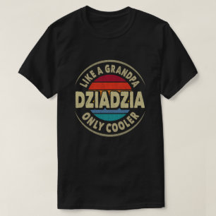 Dziadzia Like a Grandpa Only Cooler Fathers Day T-Shirt