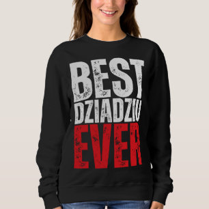 Dziadziu Best Dziadziu Ever Polish Grandpa Sweatshirt
